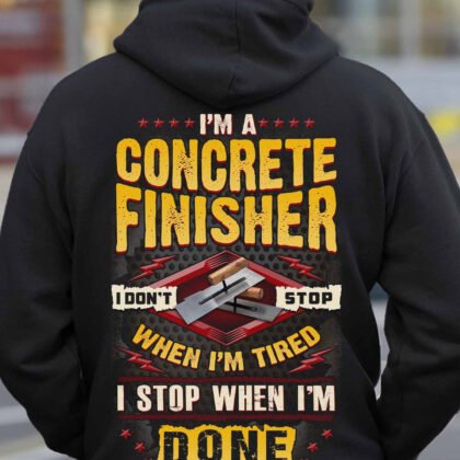 I'M a Concrete Finisher I stop when I'm done