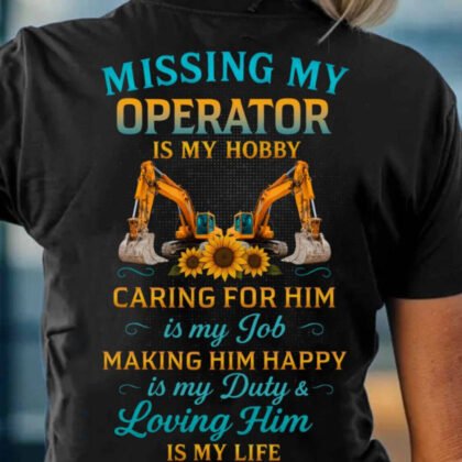 Missing My Operator Apparel - Excavator Love Quote