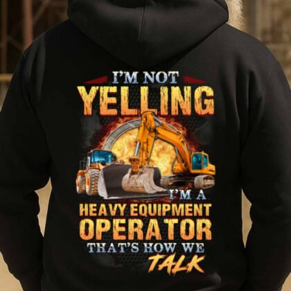 I'm Not Yelling - Heavy Equipment Operator Workwear